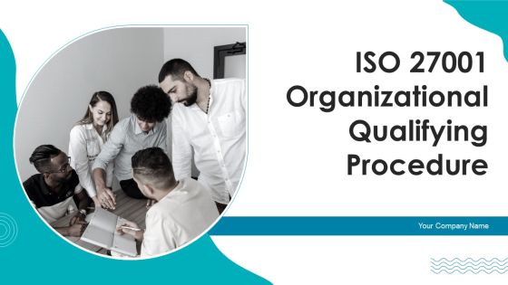 ISO 27001 Organizational Qualifying Procedure Ppt PowerPoint Presentation Complete Deck With Slides
