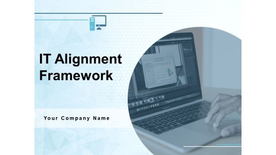 IT Alignment Framework Ppt PowerPoint Presentation Complete Deck With Slides IT Alignment Framework Ppt PowerPoint Presentation Complete Deck With Slides