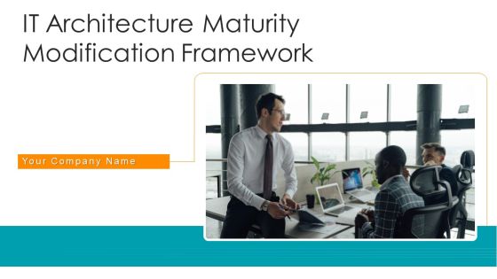 IT Architecture Maturity Modification Framework Ppt PowerPoint Presentation Complete Deck With Slides IT Architecture Maturity Modification Framework Ppt PowerPoint Presentation Complete Deck With Slides