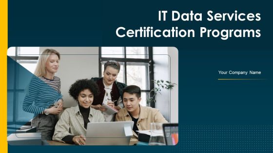 IT Data Services Certification Programs Ppt PowerPoint Presentation Complete With Slides