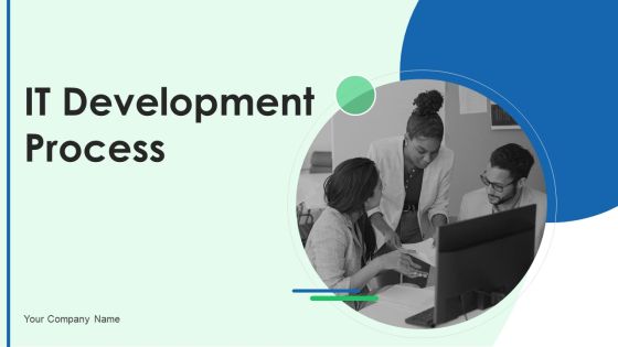 IT Development Process Ppt PowerPoint Presentation Complete Deck With Slides IT Development Process Ppt PowerPoint Presentation Complete Deck With Slides