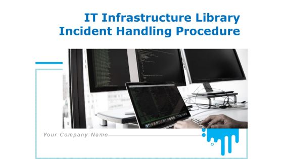 IT Infrastructure Library Incident Handling Procedure Ppt PowerPoint Presentation Complete Deck With Slides IT Infrastructure Library Incident Handling Procedure Ppt PowerPoint Presentation Complete Deck With Slides