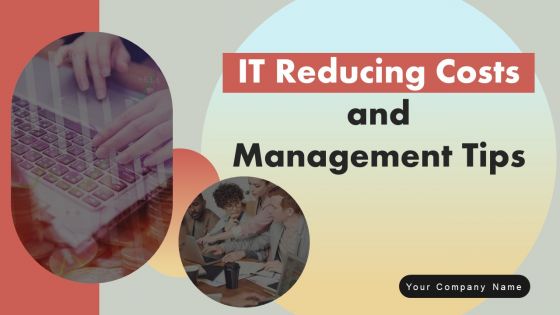 IT Reducing Costs And Management Tips Ppt PowerPoint Presentation Complete Deck With Slides IT Reducing Costs And Management Tips Ppt PowerPoint Presentation Complete Deck With Slides