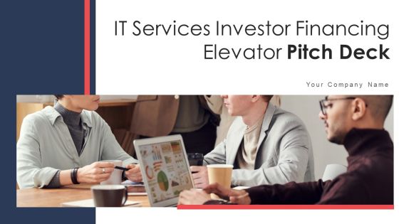 IT Services Investor Financing Elevator Pitch Deck Ppt PowerPoint Presentation Complete Deck With Slides IT Services Investor Financing Elevator Pitch Deck Ppt PowerPoint Presentation Complete Deck With Slides