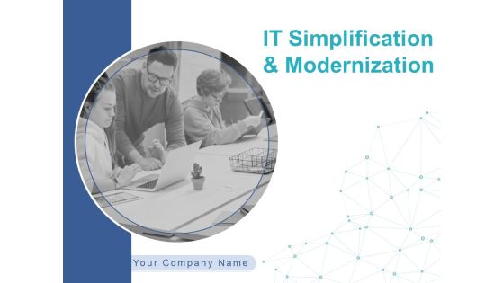 IT Simplification And Modernization Ppt PowerPoint Presentation Complete Deck With Slides IT Simplification And Modernization Ppt PowerPoint Presentation Complete Deck With Slides