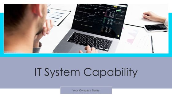 IT System Capability Ppt PowerPoint Presentation Complete With Slides IT System Capability Ppt PowerPoint Presentation Complete With Slides