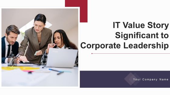 IT Value Story Significant To Corporate Leadership Ppt PowerPoint Presentation Complete With Slides IT Value Story Significant To Corporate Leadership Ppt PowerPoint Presentation Complete With Slides