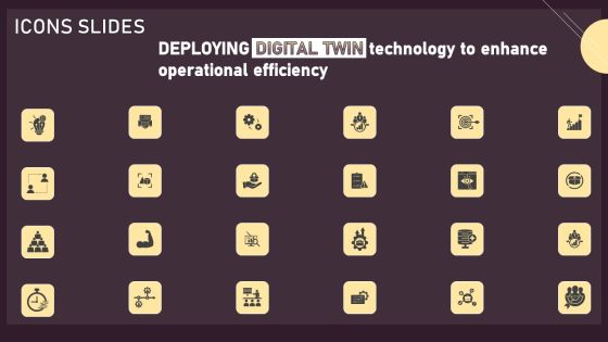 Icons Deploying Digital Twin Technology To Enhance Operational Efficiency Ppt PowerPoint Presentation Diagram Graph Charts PDF Icons Deploying Digital Twin Technology To Enhance Operational Efficiency Ppt PowerPoint Presentation Diagram Graph Charts PDF