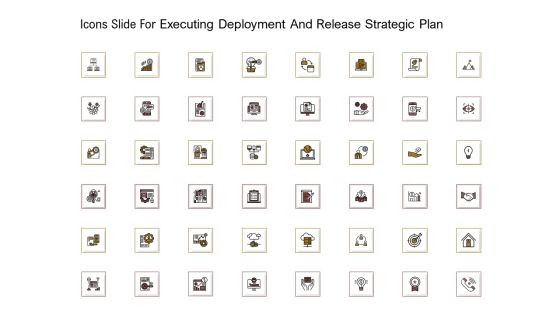 Icons Slide For Executing Deployment And Release Strategic Plan Brochure PDF Icons Slide For Executing Deployment And Release Strategic Plan Brochure PDF