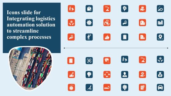 Icons Slide For Integrating Logistics Automation Solution To Streamline Complex Processes Ppt Summary Background PDF Icons Slide For Integrating Logistics Automation Solution To Streamline Complex Processes Ppt Summary Background PDF