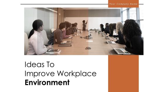 Ideas To Improve Workplace Environment Performance Employee Business Ppt PowerPoint Presentation Complete Deck
