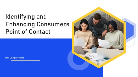 Identifying And Enhancing Consumers Point Of Contact Ppt PowerPoint Presentation Complete With Slides