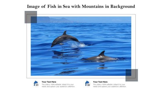 Image Of Fish In Sea With Mountains In Background Ppt PowerPoint Presentation File Outline PDF Image Of Fish In Sea With Mountains In Background Ppt PowerPoint Presentation File Outline PDF