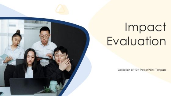 Impact Evaluation Ppt PowerPoint Presentation Complete Deck With Slides