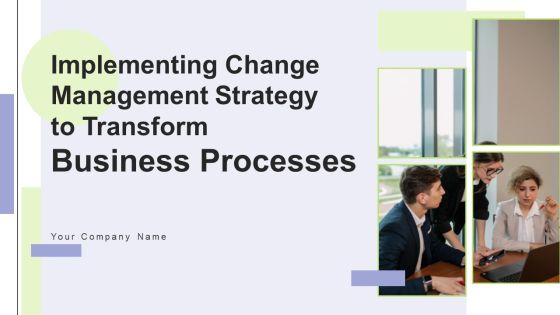 Implementing Change Management Strategy To Transform Business Processes Ppt PowerPoint Presentation Complete Deck With Slides Implementing Change Management Strategy To Transform Business Processes Ppt PowerPoint Presentation Complete Deck With Slides