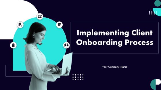 Implementing Client Onboarding Process Ppt PowerPoint Presentation Complete Deck With Slides Implementing Client Onboarding Process Ppt PowerPoint Presentation Complete Deck With Slides