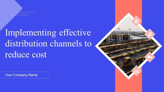 Implementing Effective Distribution Channels To Reduce Cost Ppt PowerPoint Presentation Complete Deck With Slides