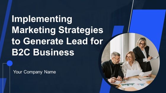 Implementing Marketing Strategies To Generate Lead For B2C Business Ppt PowerPoint Presentation Complete Deck With Slides
