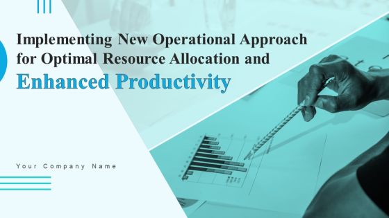 Implementing New Operational Approach For Optimal Resource Allocation And Enhanced Productivity Complete Deck Implementing New Operational Approach For Optimal Resource Allocation And Enhanced Productivity Complete Deck