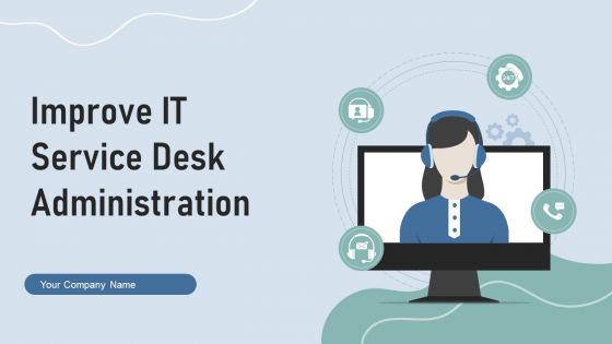 Improve IT Service Desk Administration Ppt PowerPoint Presentation Complete Deck With Slides Improve IT Service Desk Administration Ppt PowerPoint Presentation Complete Deck With Slides