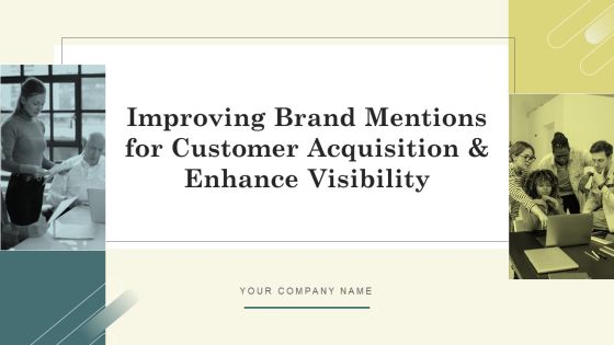 Improving Brand Mentions For Customer Acquisition And Enhance Visibility Ppt PowerPoint Presentation Complete Deck With Slides