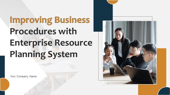Improving Business Procedures With Enterprise Resource Planning System Ppt PowerPoint Presentation Complete Deck With Slides Improving Business Procedures With Enterprise Resource Planning System Ppt PowerPoint Presentation Complete Deck With Slides