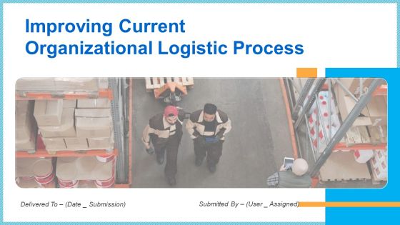 Improving Current Organizational Logistic Process Ppt PowerPoint Presentation Complete With Slides Improving Current Organizational Logistic Process Ppt PowerPoint Presentation Complete With Slides