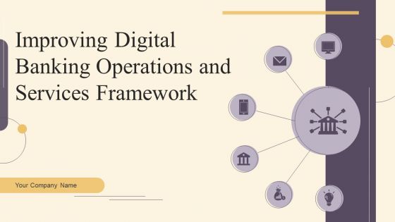 Improving Digital Banking Operations And Services Framework Ppt PowerPoint Presentation Complete Deck With Slides Improving Digital Banking Operations And Services Framework Ppt PowerPoint Presentation Complete Deck With Slides