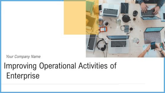 Improving Operational Activities Enterprise Ppt PowerPoint Presentation Complete With Slides Improving Operational Activities Enterprise Ppt PowerPoint Presentation Complete With Slides