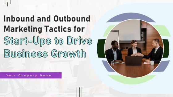 Inbound And Outbound Marketing Tactics For Start Ups To Drive Business Growth Ppt PowerPoint Presentation Complete Deck With Slides Inbound And Outbound Marketing Tactics For Start Ups To Drive Business Growth Ppt PowerPoint Presentation Complete Deck With Slides