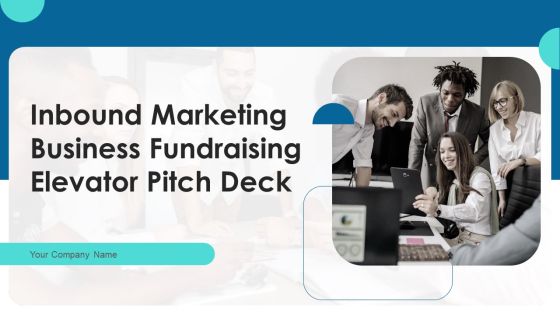 Inbound Marketing Business Fundraising Elevator Pitch Deck Ppt PowerPoint Presentation Complete Deck With Slides Inbound Marketing Business Fundraising Elevator Pitch Deck Ppt PowerPoint Presentation Complete Deck With Slides