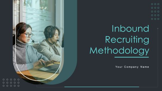 Inbound Recruiting Methodology Ppt PowerPoint Presentation Complete With Slides