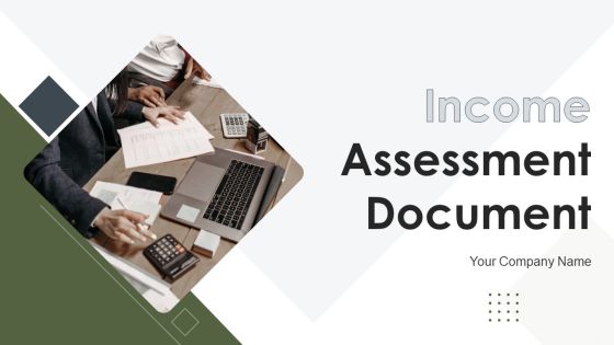 Income Assessment Document Ppt PowerPoint Presentation Complete Deck With Slides Income Assessment Document Ppt PowerPoint Presentation Complete Deck With Slides