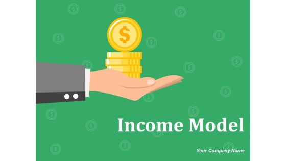 Income Model Ppt PowerPoint Presentation Complete Deck With Slides Income Model Ppt PowerPoint Presentation Complete Deck With Slides