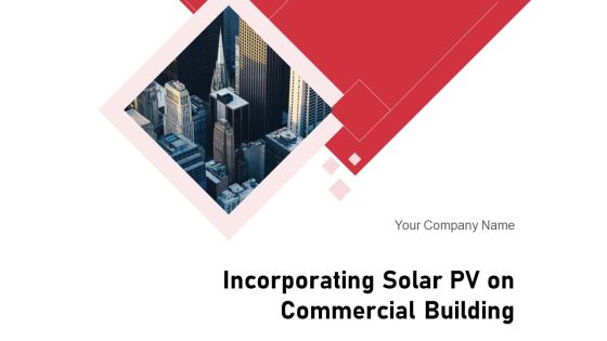 Incorporating Solar PV On Commercial Building Ppt PowerPoint Presentation Complete Deck With Slides Incorporating Solar PV On Commercial Building Ppt PowerPoint Presentation Complete Deck With Slides