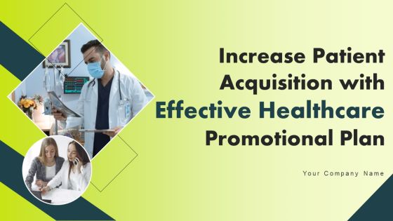 Increase Patient Acquisition With Effective Healthcare Promotional Plan Ppt PowerPoint Presentation Complete Deck With Slides