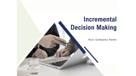 Incremental Decision Making Ppt PowerPoint Presentation Complete Deck With Slides