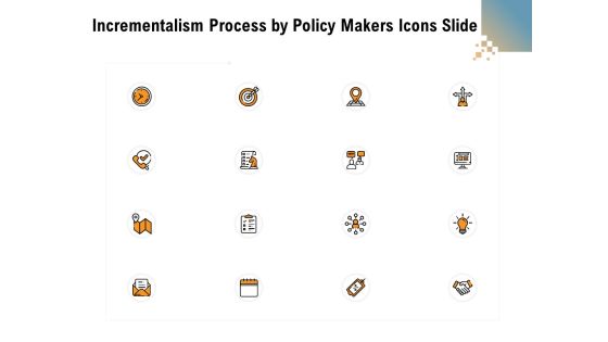 Incrementalism Process By Policy Makers Icons Slide Ppt Icon Ideas PDF Incrementalism Process By Policy Makers Icons Slide Ppt Icon Ideas PDF