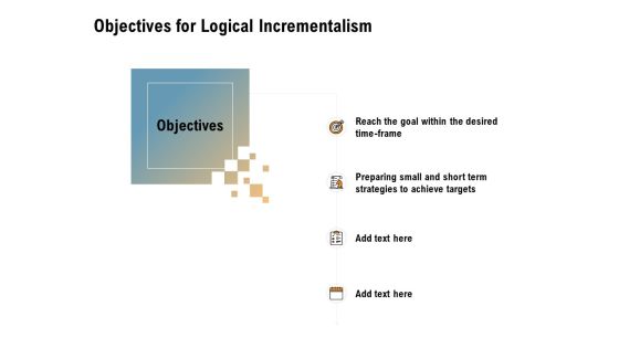Incrementalism Process By Policy Makers Objectives For Logical Incrementalism Ppt Icon Themes PDF Incrementalism Process By Policy Makers Objectives For Logical Incrementalism Ppt Icon Themes PDF
