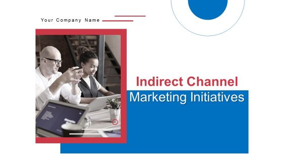 Indirect Channel Marketing Initiatives Ppt PowerPoint Presentation Complete Deck With Slides Indirect Channel Marketing Initiatives Ppt PowerPoint Presentation Complete Deck With Slides