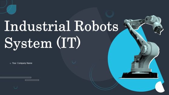 Industrial Robots System IT Ppt PowerPoint Presentation Complete Deck With Slides
