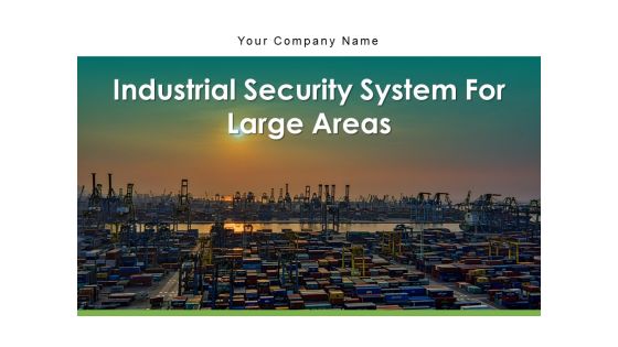 Industrial Security System For Large Areas Technology Process Ppt PowerPoint Presentation Complete Deck Industrial Security System For Large Areas Technology Process Ppt PowerPoint Presentation Complete Deck
