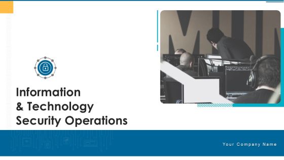 Information And Technology Security Operations Ppt PowerPoint Presentation Complete Deck With Slides