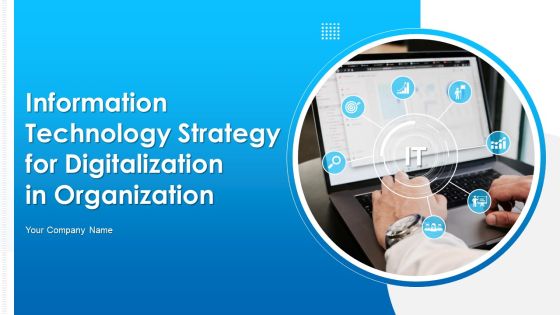 Information Technology Strategy For Digitalization In Organization Ppt PowerPoint Presentation Complete Deck With Slides Information Technology Strategy For Digitalization In Organization Ppt PowerPoint Presentation Complete Deck With Slides