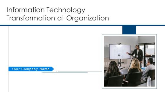Information Technology Transformation At Organization Ppt PowerPoint Presentation Complete Deck With Slides