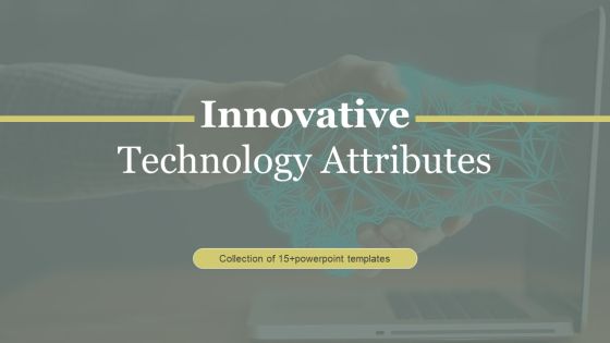 Innovative Technology Attributes Ppt PowerPoint Presentation Complete Deck With Slides Innovative Technology Attributes Ppt PowerPoint Presentation Complete Deck With Slides