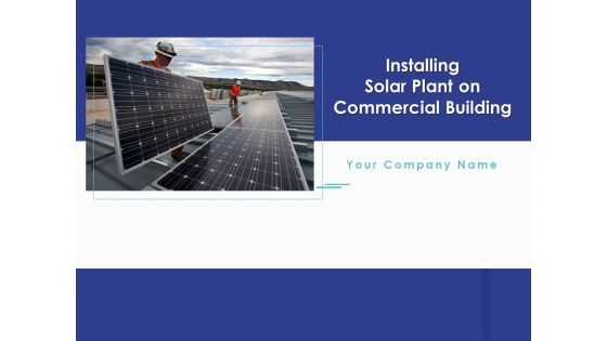 Installing Solar Plant On Commercial Building Ppt PowerPoint Presentation Complete Deck With Slides Installing Solar Plant On Commercial Building Ppt PowerPoint Presentation Complete Deck With Slides