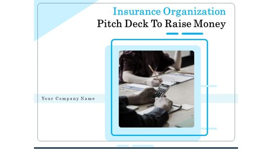 Insurance Organization Pitch Deck To Raise Money Ppt PowerPoint Presentation Complete Deck With Slides Insurance Organization Pitch Deck To Raise Money Ppt PowerPoint Presentation Complete Deck With Slides