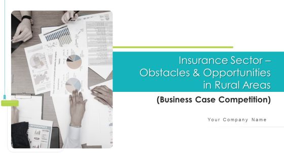 Insurance Sector Obstacles Opportunities In Rural Areas Business Case Competition Ppt PowerPoint Presentation Complete Deck