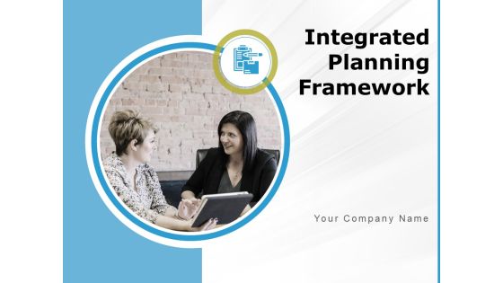 Integrated Planning Framework Ppt PowerPoint Presentation Complete Deck With Slides Integrated Planning Framework Ppt PowerPoint Presentation Complete Deck With Slides